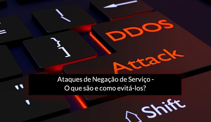 Blog Netranet Networking | Segurança da Informação - Ataques de Negação de Serviço - O que são e como evitá-los?