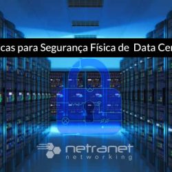 Netranet Networking | Infraestrutura - Segurança da Informação - Práticas recomendadas de segurança física de um Data Center.