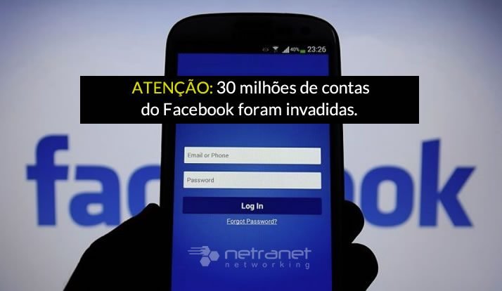 Blog Netranet Networking | Proteção de Dados - 30 milhões de contas do Facebook foram invadidas: verifique se você é um deles.