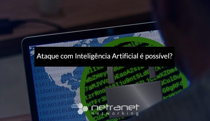 Blog Netranet Networking | Segurança da Informação - A maioria dos profissionais de TI tem medo de ataques com inteligência artificial.
