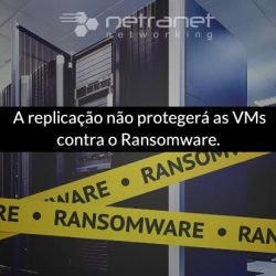 Blog Netranet Networking | Infraestrutura - A replicação não protegerá as VMs contra o ransomware.