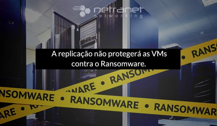 Blog Netranet Networking | Infraestrutura - A replicação não protegerá as VMs contra o ransomware.