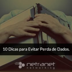 Blog Netranet Networking | Proteção de Dados - 10 dicas para evitar perda de dados.
