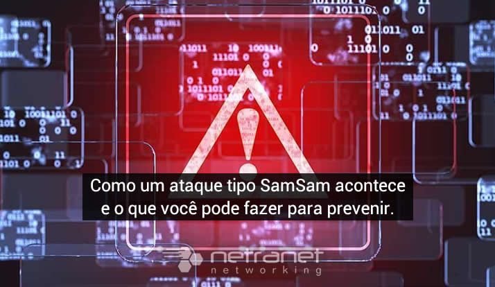 Blog Netranet Networking | Segurança da Informação – Como um ataque tipo SamSam acontece e o que você pode fazer para prevenir.