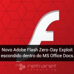 Blog Netranet Networking | Proteção de Dados – Novo Adobe Flash Zero-Day Exploit foi encontrado escondido dentro do MS Office Docs.