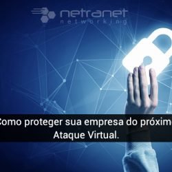 Blog Netranet Networking | Segurança da Informação – Como proteger sua empresa do próximo ataque virtual.