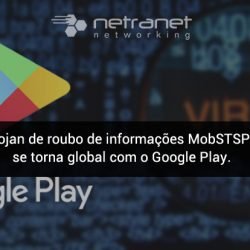Blog Netranet Networking | Segurança da Informação – Trojan de roubo de informações MobSTSPY se torna global com o Google Play.