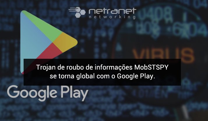 Blog Netranet Networking | Segurança da Informação – Trojan de roubo de informações MobSTSPY se torna global com o Google Play.