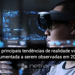 Blog Netranet Networking | Tecnologia da Informação – As 5 principais tendências de realidade virtual e aumentada a serem observadas em 2019.