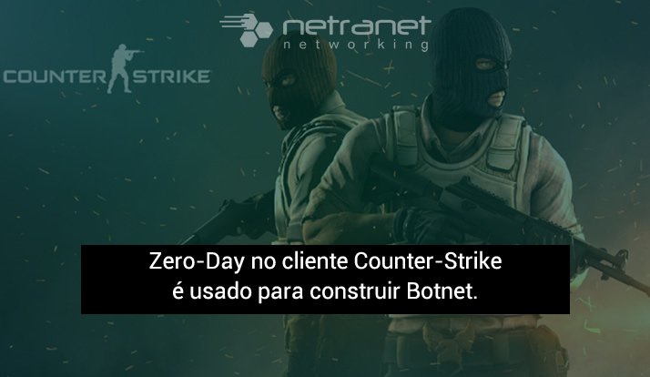 Blog Netranet Networking | Proteção de Dados – Zero-Day no cliente Counter-Strike é usado para construir Botnet.