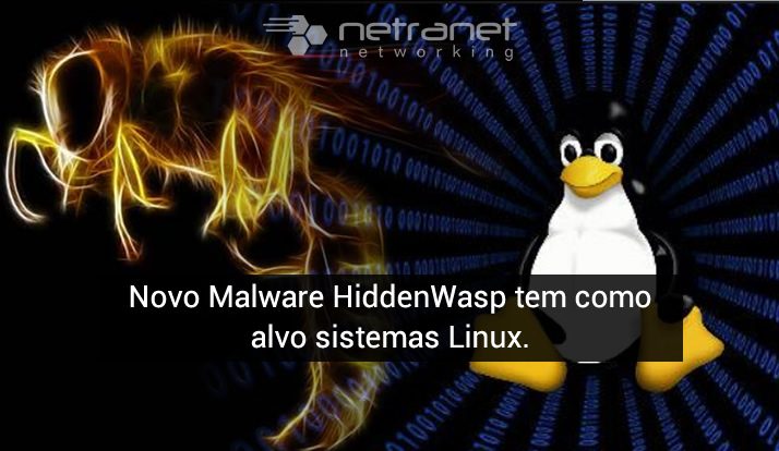 Blog Netrantet Networking | Proteção de Dados – Novo malware HiddenWasp tem como alvo sistemas Linux.