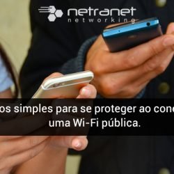 Blog Netranet Networking | Segurança da Informação – Passos simples para se proteger ao conectar em uma Wi-Fi pública.
