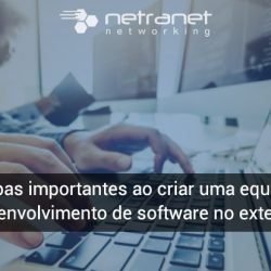 Blog Netranet Networking | Tendências – 6 etapas importantes ao criar uma equipe de desenvolvimento de software no exterior.